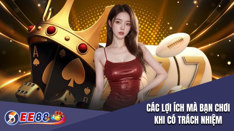 Các lợi ích mà bạn chơi khi có trách nhiệm