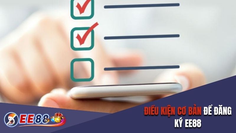 Điều kiện cơ bản để đăng ký EE88