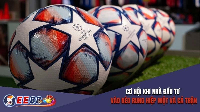 Những cơ hội khi nhà đầu tư vào kèo rung hiệp một và cả trận