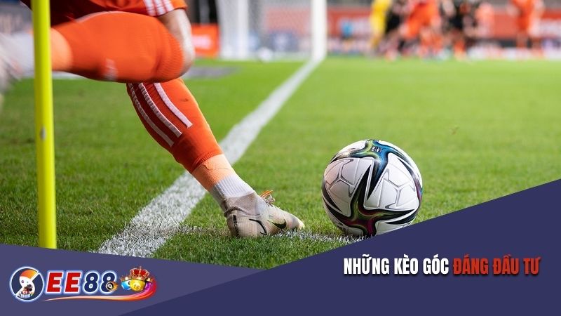 Những kèo góc đáng đầu tư